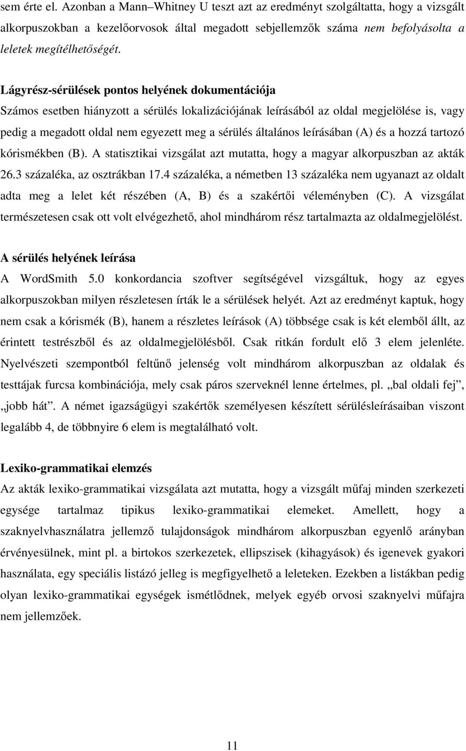 általános leírásában (A) és a hozzá tartozó kórismékben (B). A statisztikai vizsgálat azt mutatta, hogy a magyar alkorpuszban az akták 26.3 százaléka, az osztrákban 17.