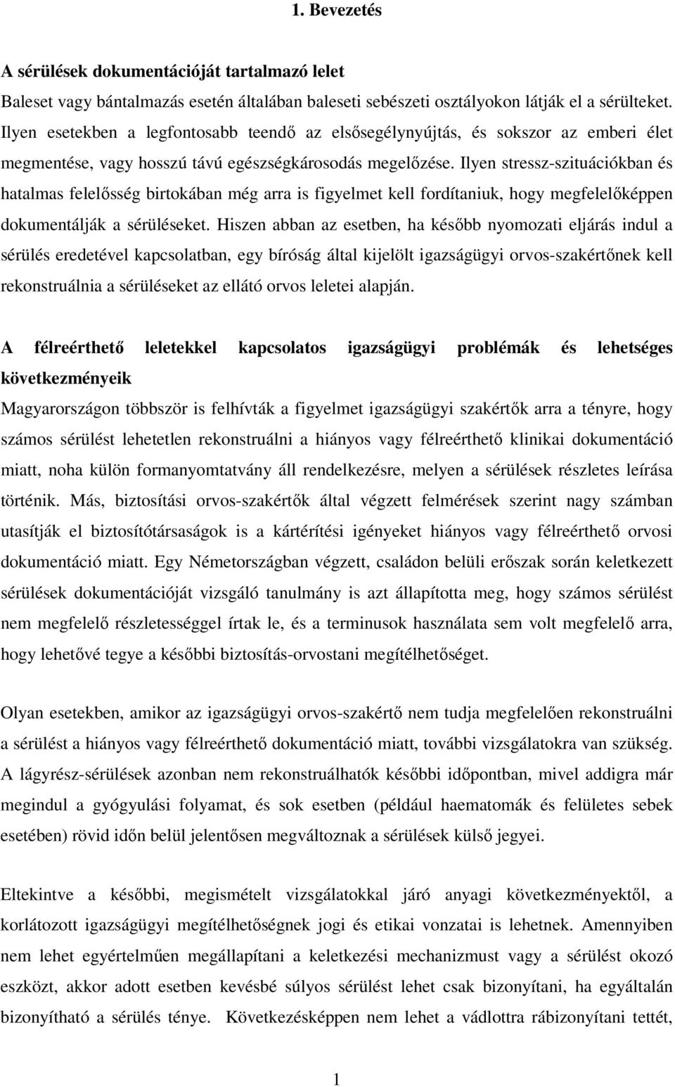 Ilyen stressz-szituációkban és hatalmas felelősség birtokában még arra is figyelmet kell fordítaniuk, hogy megfelelőképpen dokumentálják a sérüléseket.