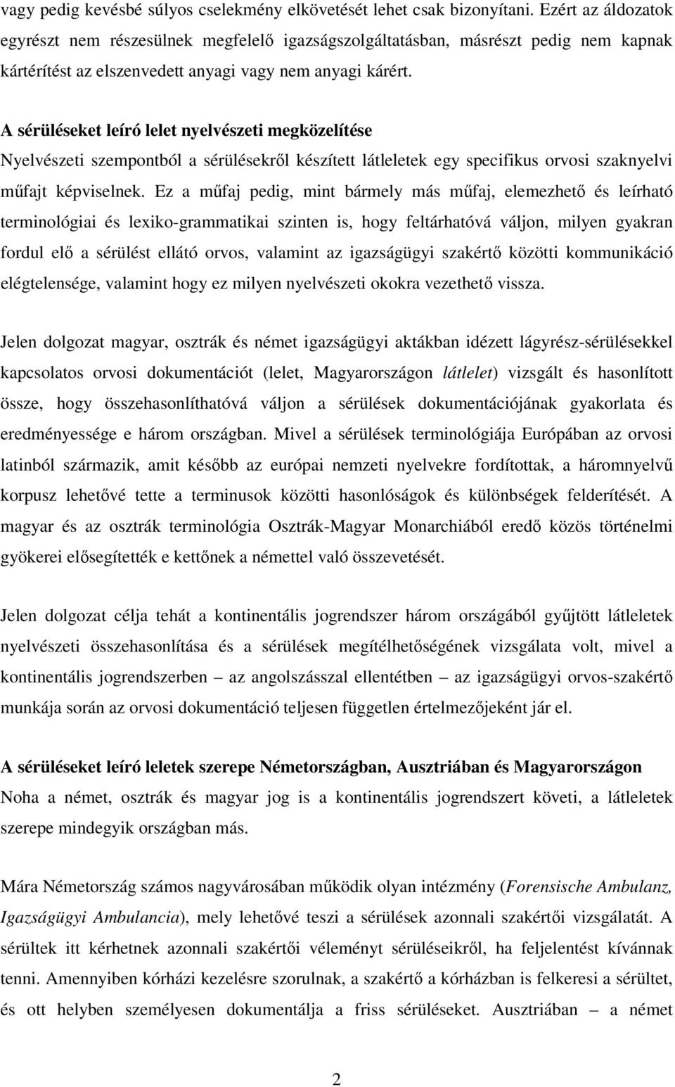 A sérüléseket leíró lelet nyelvészeti megközelítése Nyelvészeti szempontból a sérülésekről készített látleletek egy specifikus orvosi szaknyelvi műfajt képviselnek.