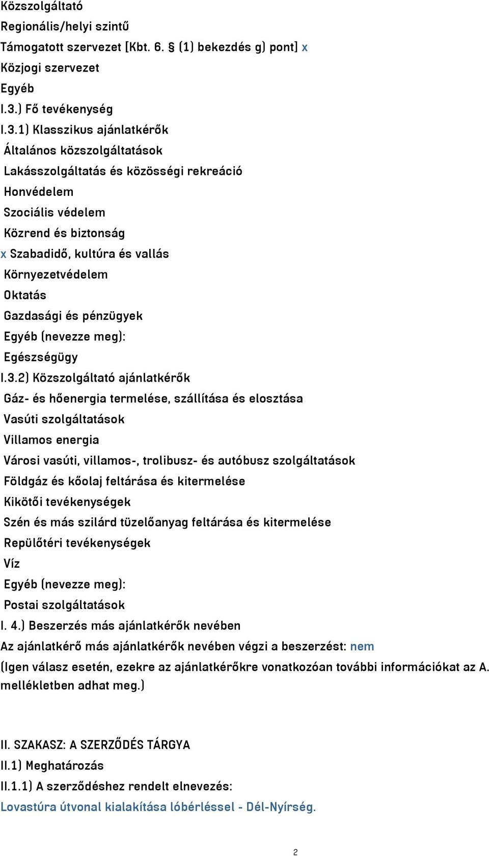 1) Klasszikus ajánlatkérők Általános közszolgáltatások Lakásszolgáltatás és közösségi rekreáció Honvédelem Szociális védelem Közrend és biztonság x Szabadidő, kultúra és vallás Környezetvédelem