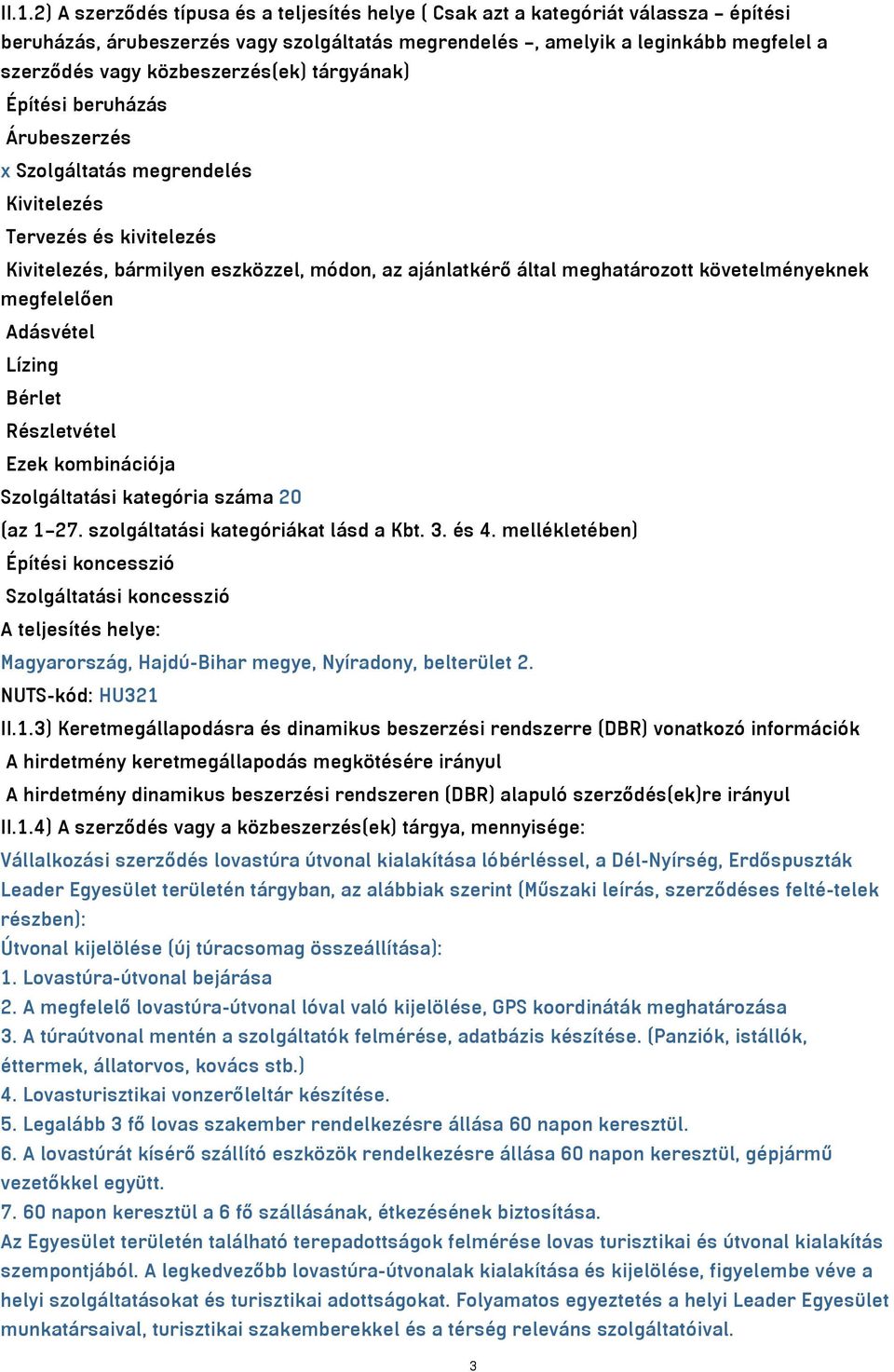 követelményeknek megfelelően Adásvétel Lízing Bérlet Részletvétel Ezek kombinációja Szolgáltatási kategória száma 20 (az 1 27. szolgáltatási kategóriákat lásd a Kbt. 3. és 4.