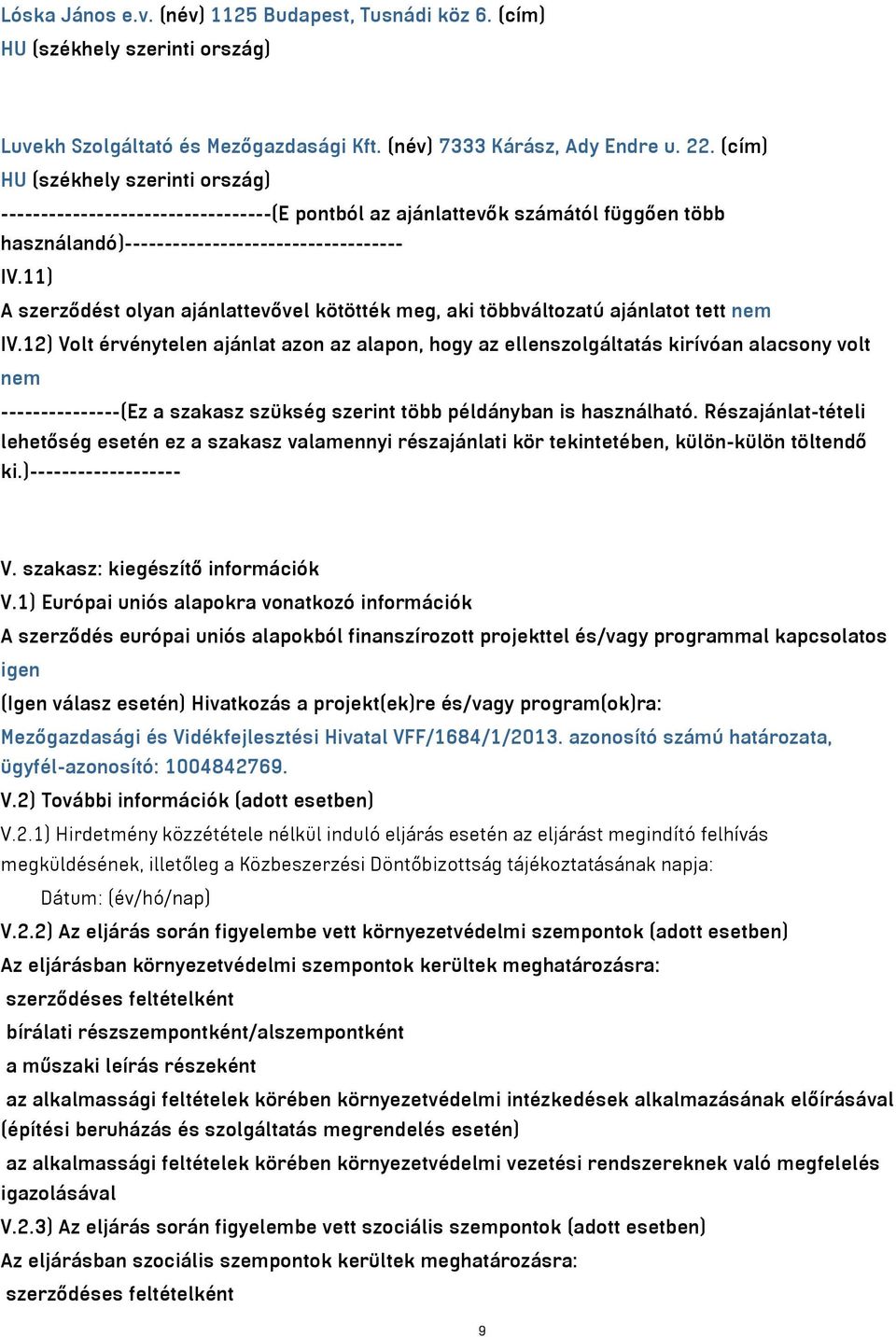 11) A szerződést olyan ajánlattevővel kötötték meg, aki többváltozatú ajánlatot tett nem IV.