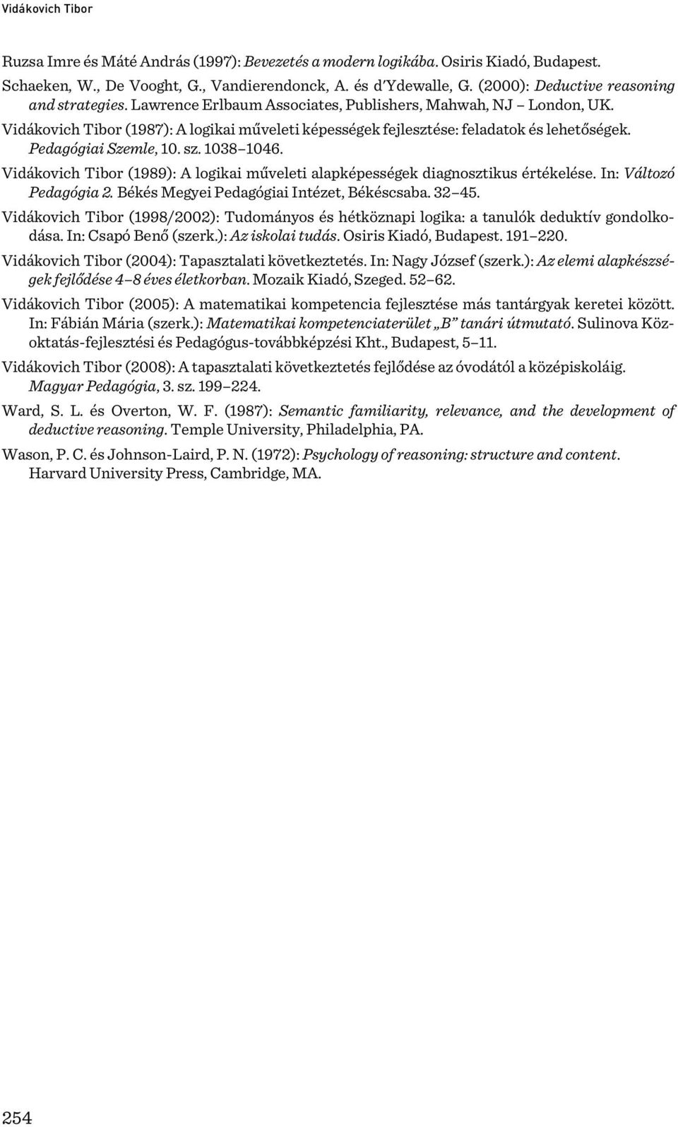 Vidákovich Tibor (1989): A logikai műveleti alapképességek diagnosztikus értékelése. In: Változó Pedagógia 2. Békés Megyei Pedagógiai Intézet, Békéscsaba. 32 45.