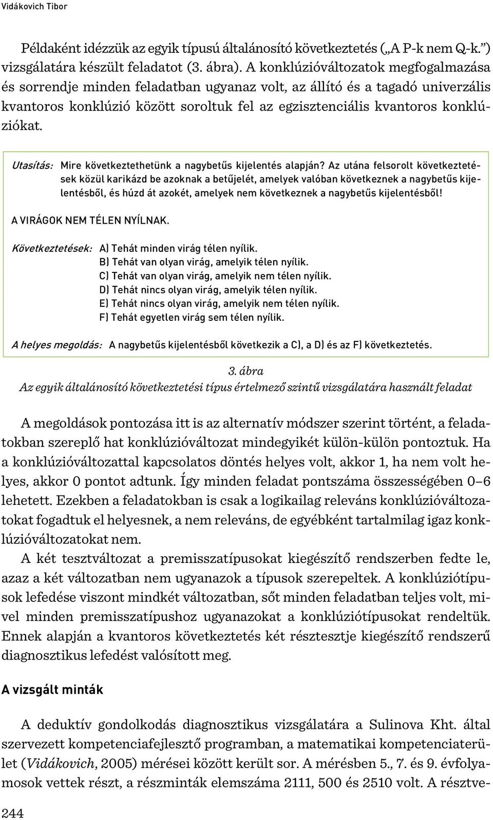 Utasítás: Mire következtethetünk a nagybetűs kijelentés alapján?