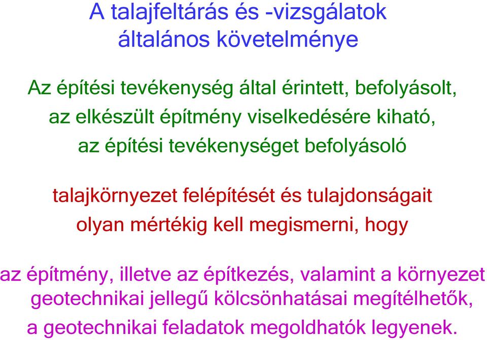 talajkörnyezet felépítését és tulajdonságait olyan mértékig kell megismerni, hogy az építmény, illetve az