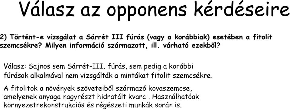 fúrás, sem pedig a korábbi fúrások alkalmával nem vizsgálták a mintákat fitolit szemcsékre.