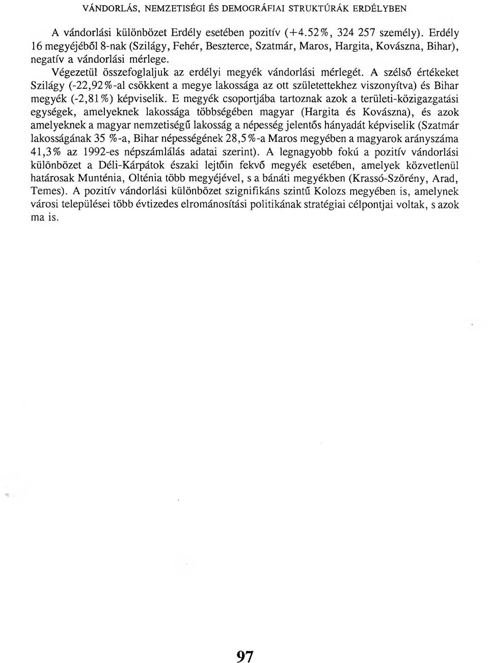 A szélső értékeket Szilágy (-22,92%-al csökkent a megye lakossága az ott születettekhez viszonyítva) és Bihar megyék (-2,81%) képviselik.