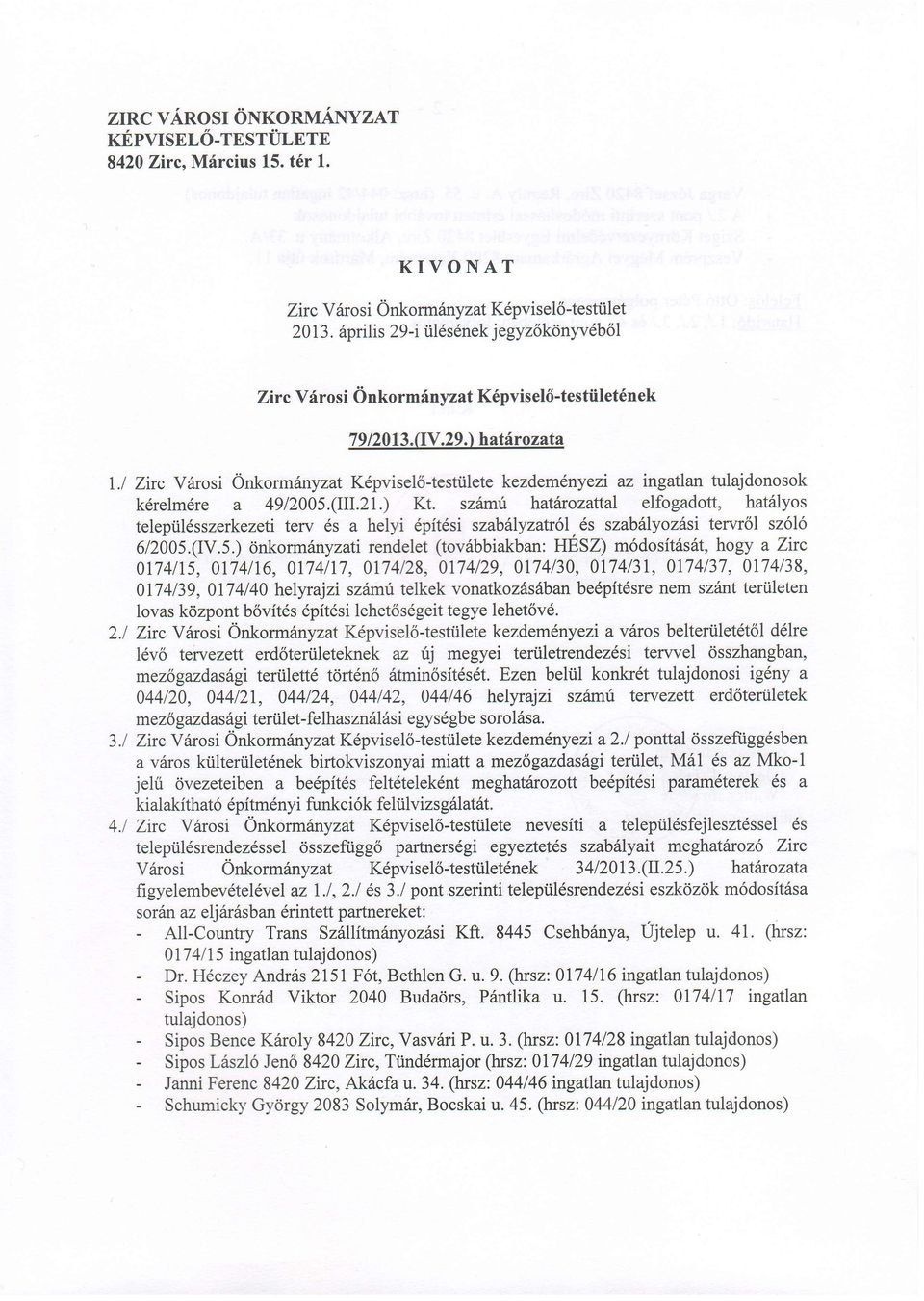 l Zirc V6rosi Onkormanyzat K6pvisel6-testiilete kezdem6nyezi az ingatlan tulajdonosok kdrelm6re a 4912005.(III.2.) Kt.