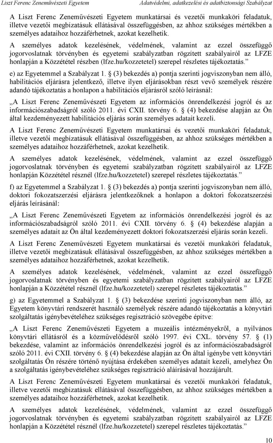 A személyes adatok kezelésének, védelmének, valamint az ezzel összefüggő jogorvoslatnak törvényben és egyetemi szabályzatban rögzített szabályairól az LFZE honlapján a Közzététel részben (lfze.