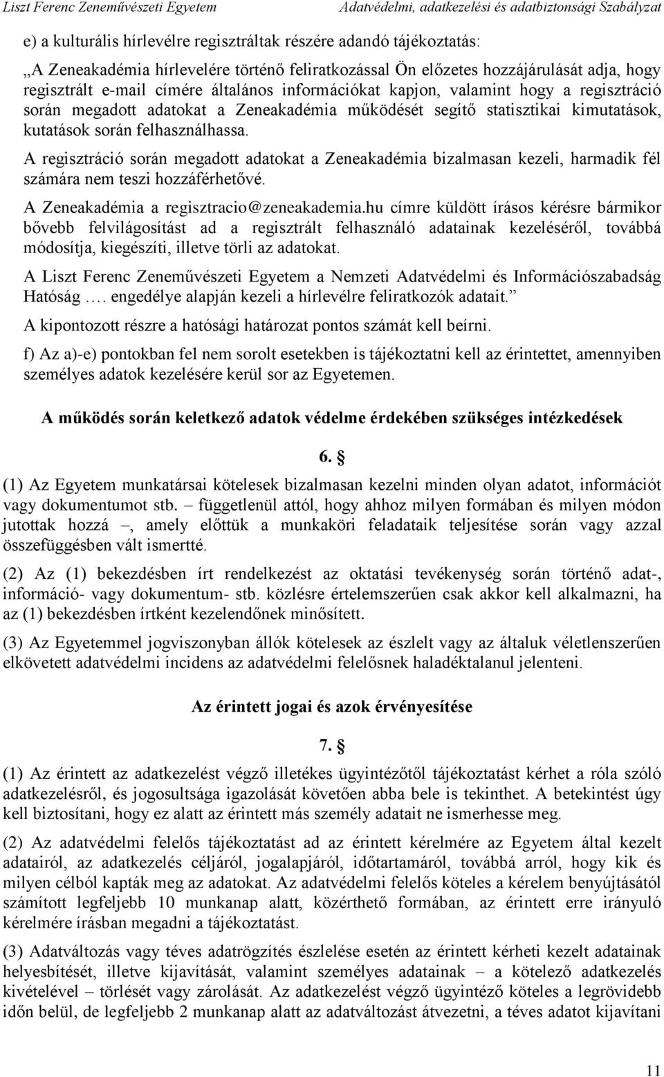 A regisztráció során megadott adatokat a Zeneakadémia bizalmasan kezeli, harmadik fél számára nem teszi hozzáférhetővé. A Zeneakadémia a regisztracio@zeneakademia.