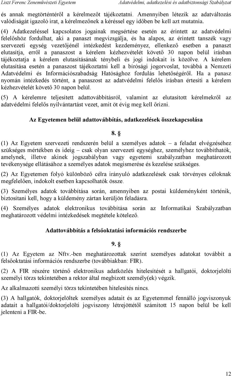 vezetőjénél intézkedést kezdeményez, ellenkező esetben a panaszt elutasítja, erről a panaszost a kérelem kézhezvételét követő 30 napon belül írásban tájékoztatja a kérelem elutasításának ténybeli és