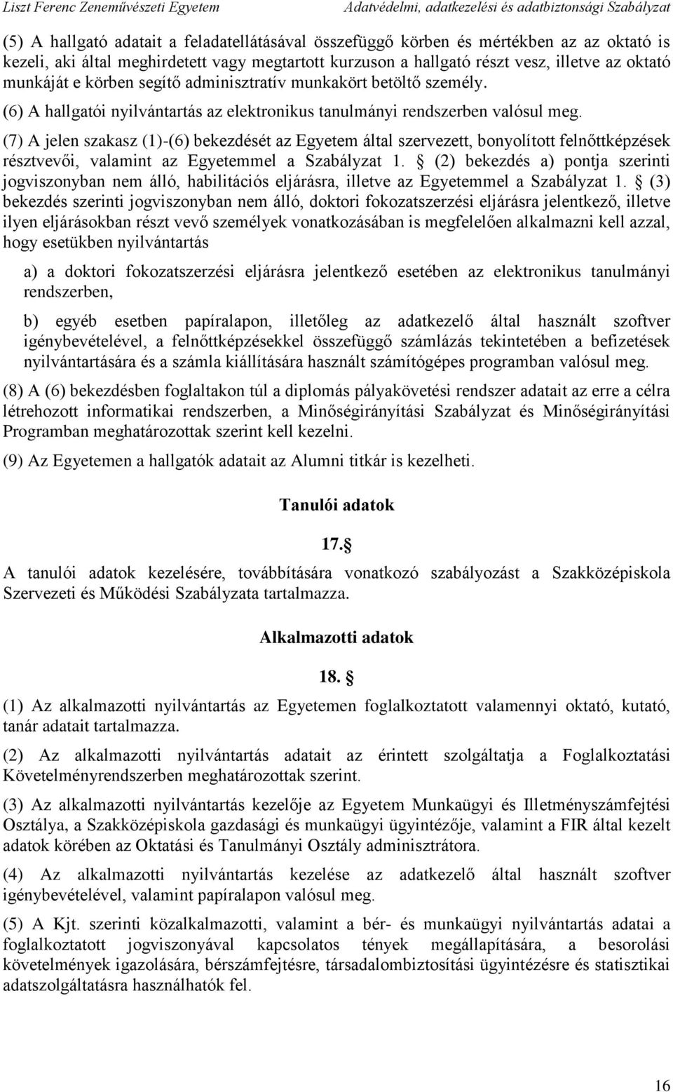 (7) A jelen szakasz (1)-(6) bekezdését az Egyetem által szervezett, bonyolított felnőttképzések résztvevői, valamint az Egyetemmel a Szabályzat 1.