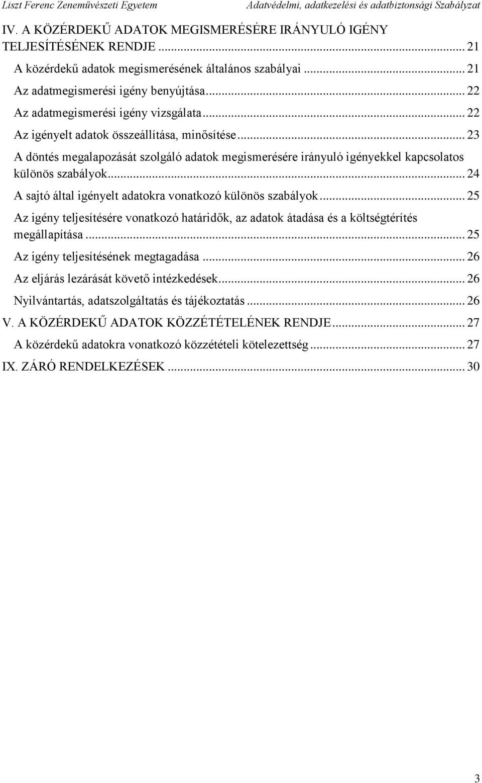 .. 24 A sajtó által igényelt adatokra vonatkozó különös szabályok... 25 Az igény teljesítésére vonatkozó határidők, az adatok átadása és a költségtérítés megállapítása.