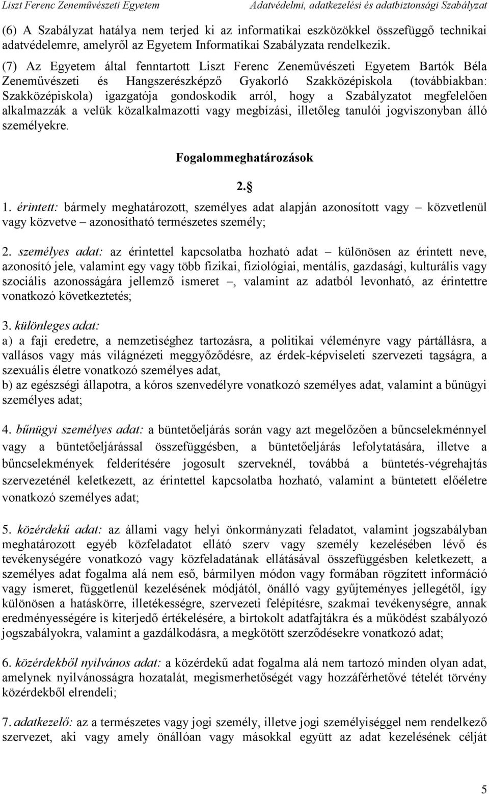 arról, hogy a Szabályzatot megfelelően alkalmazzák a velük közalkalmazotti vagy megbízási, illetőleg tanulói jogviszonyban álló személyekre. Fogalommeghatározások 2. 1.