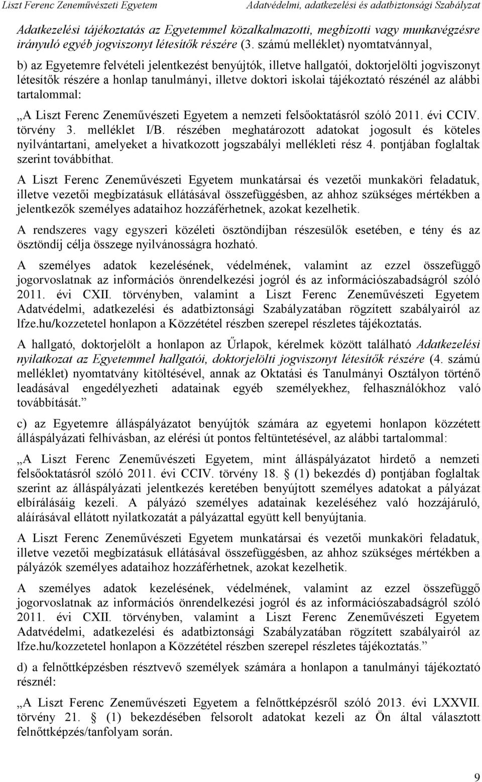 tájékoztató részénél az alábbi tartalommal: A Liszt Ferenc Zeneművészeti Egyetem a nemzeti felsőoktatásról szóló 2011. évi CCIV. törvény 3. melléklet I/B.