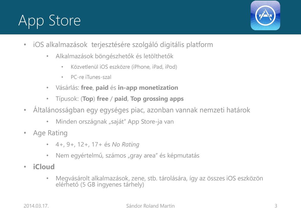 azonban vannak nemzeti határok Age Rating icloud Minden országnak saját App Store-ja van 4+, 9+, 12+, 17+ és No Rating Nem egyértelmű, számos gray area