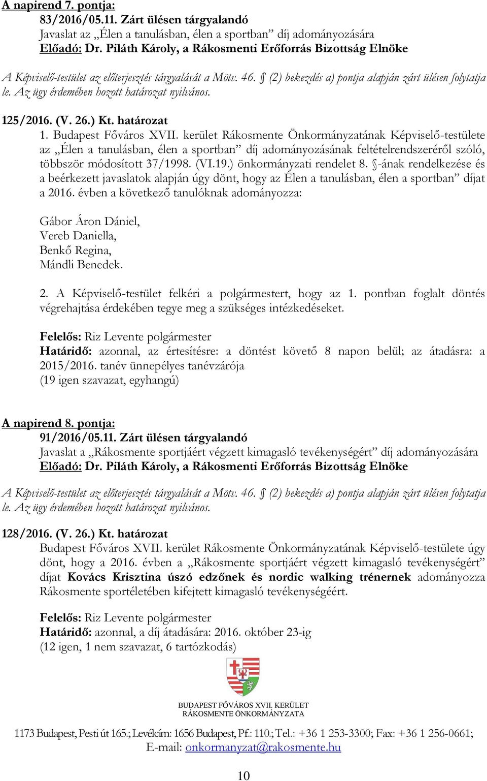 Az ügy érdemében hozott határozat nyilvános. 125/2016. (V. 26.) Kt. határozat 1. Budapest Főváros XVII.