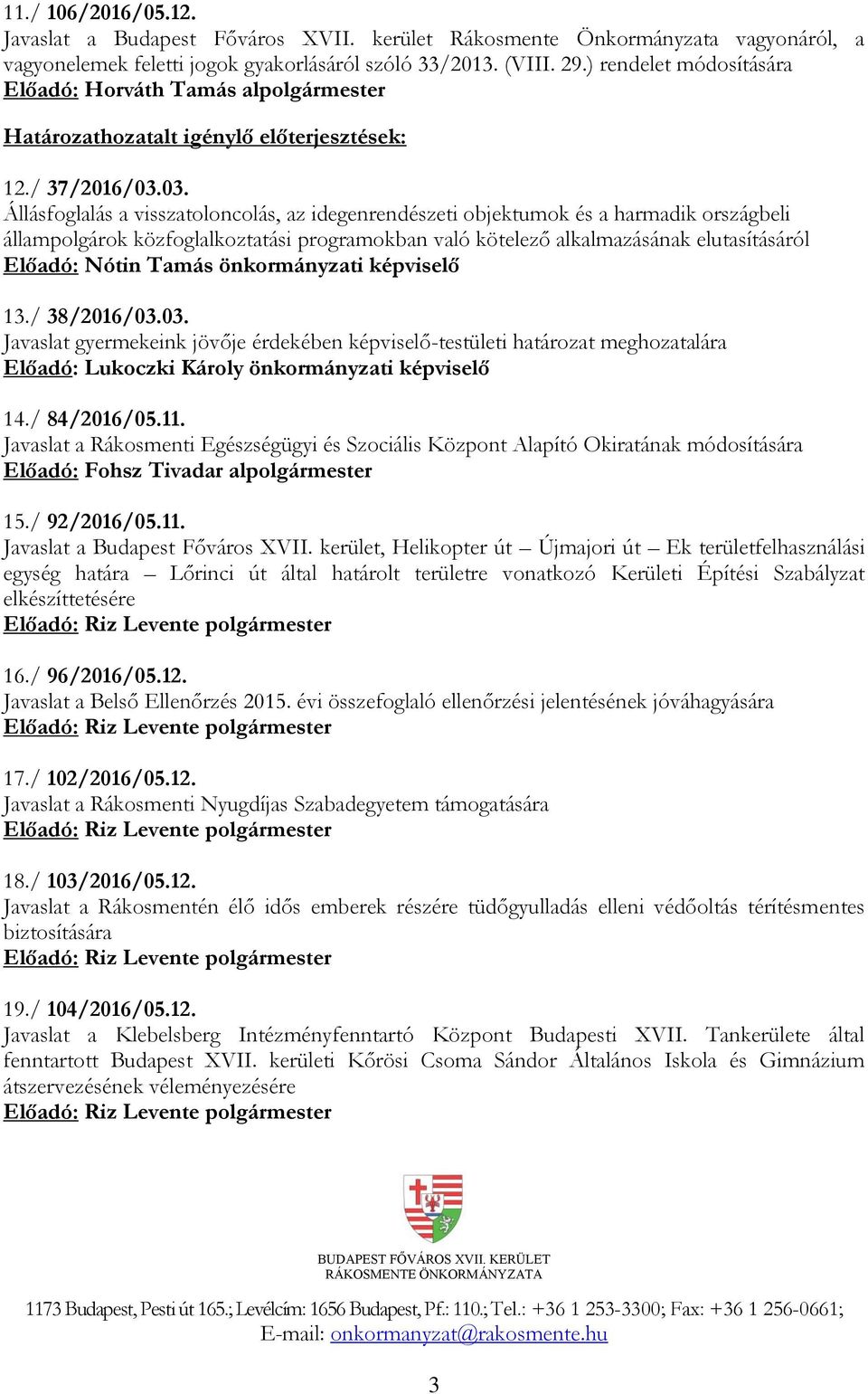 03. Állásfoglalás a visszatoloncolás, az idegenrendészeti objektumok és a harmadik országbeli állampolgárok közfoglalkoztatási programokban való kötelező alkalmazásának elutasításáról Előadó: Nótin