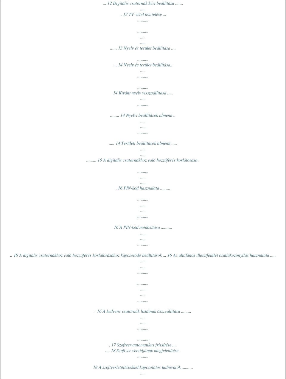 . 16 PIN-kód használata... 16 A PIN-kód módosítása.. 16 A digitális csatornákhoz való hozzáférés korlátozásához kapcsolódó beállítások.