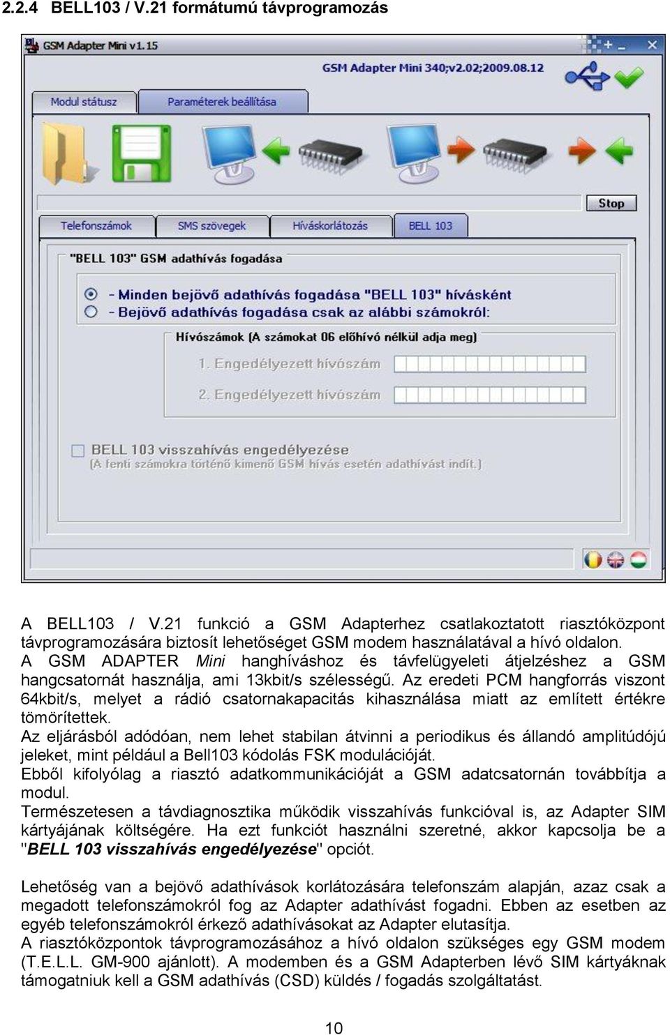 Az eredeti PCM hangforrás viszont 64kbit/s, melyet a rádió csatornakapacitás kihasználása miatt az említett értékre tömörítettek.