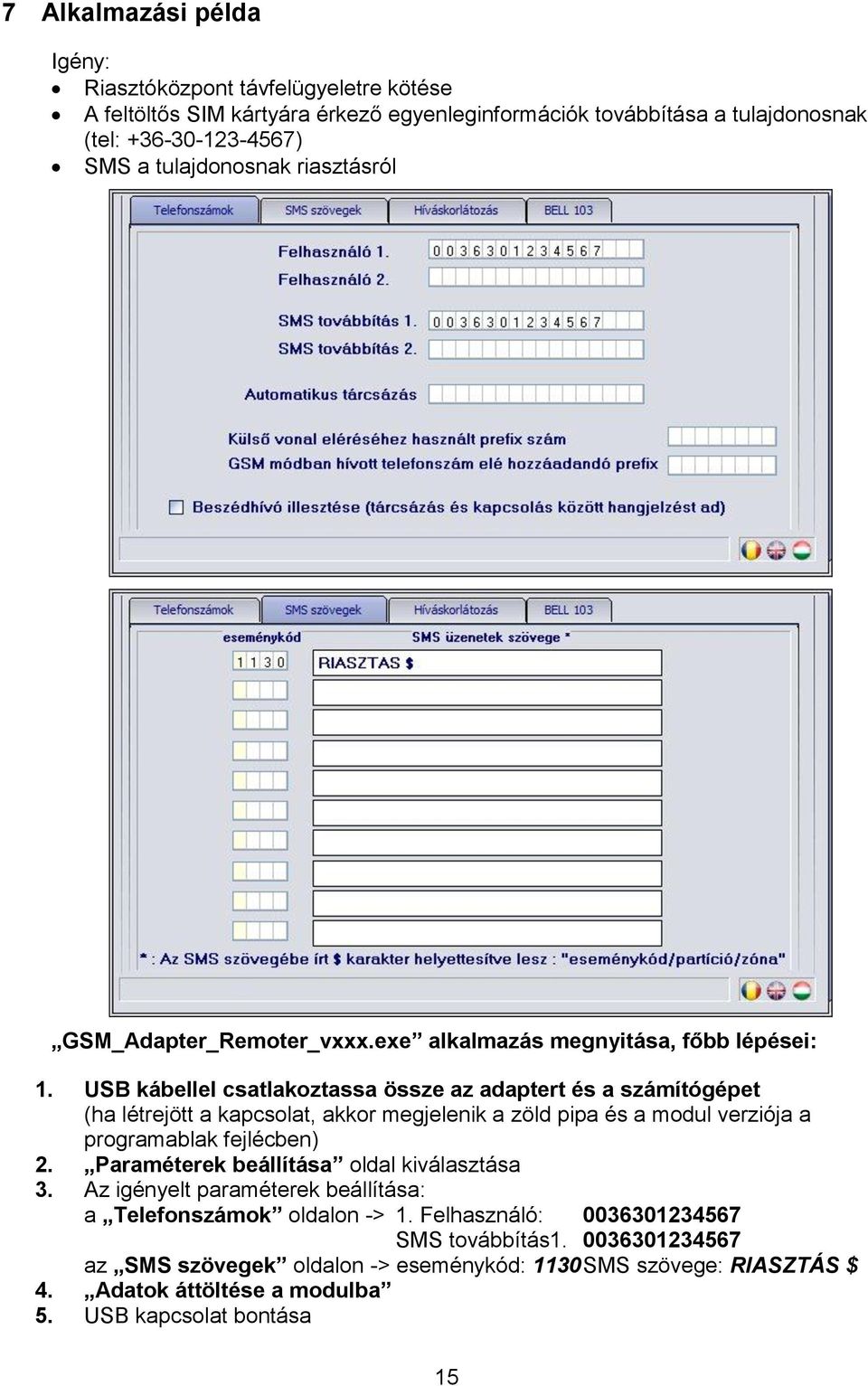 USB kábellel csatlakoztassa össze az adaptert és a számítógépet (ha létrejött a kapcsolat, akkor megjelenik a zöld pipa és a modul verziója a programablak fejlécben) 2.