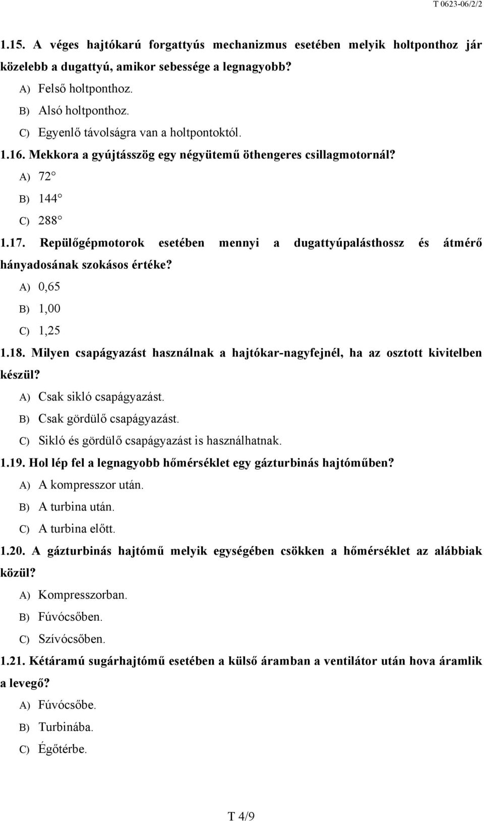 Repülőgépmotorok esetében mennyi a dugattyúpalásthossz és átmérő hányadosának szokásos értéke? A) 0,65 B) 1,00 C) 1,25 1.18.