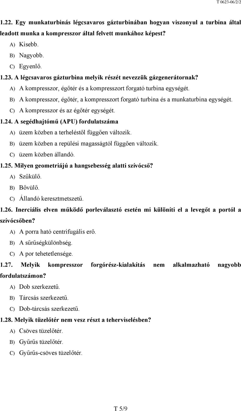 B) A kompresszor, égőtér, a kompresszort forgató turbina és a munkaturbina egységét. C) A kompresszor és az égőtér egységét. 1.24.