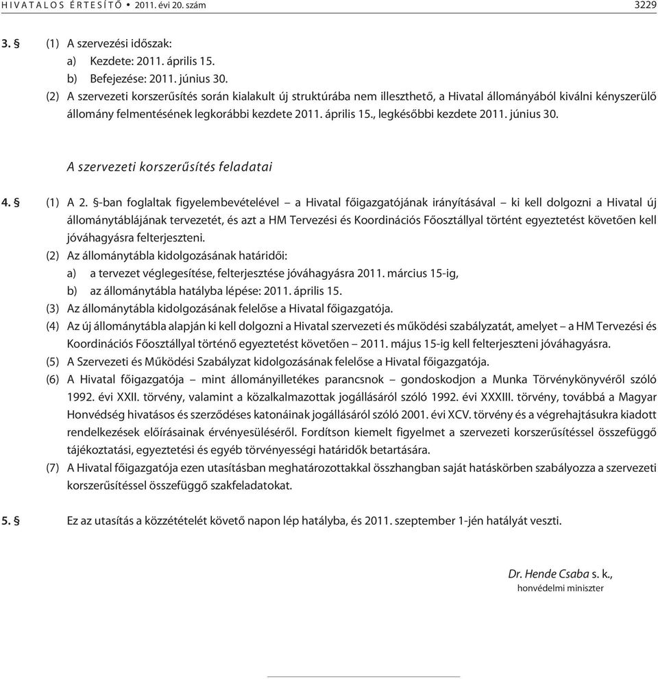 , legkésõbbi kezdete 2011. június 30. A szervezeti korszerûsítés feladatai 4. (1) A 2.