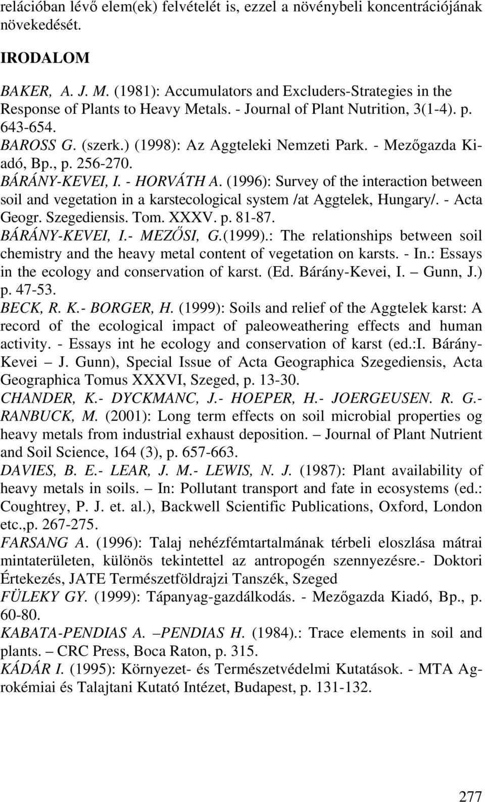 - Mezőgazda Kiadó, Bp., p. 256-270. BÁRÁNY-KEVEI, I. - HORVÁTH A. (1996): Survey of the interaction between soil and vegetation in a karstecological system /at Aggtelek, Hungary/. - Acta Geogr.