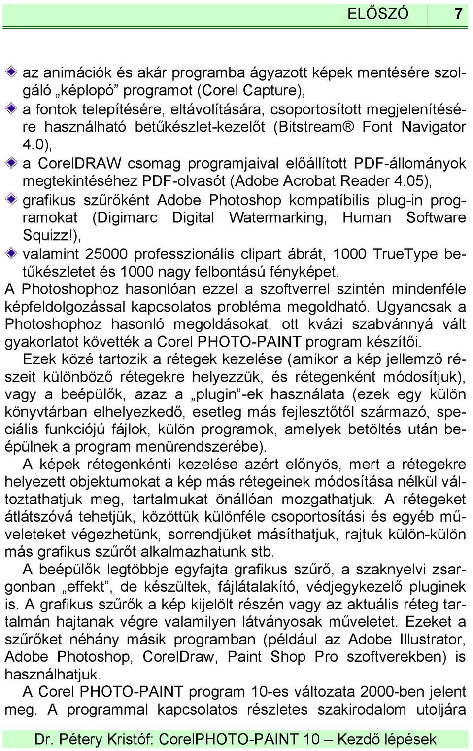 05), grafikus szűrőként Adobe Photoshop kompatíbilis plug-in programokat (Digimarc Digital Watermarking, Human Software Squizz!