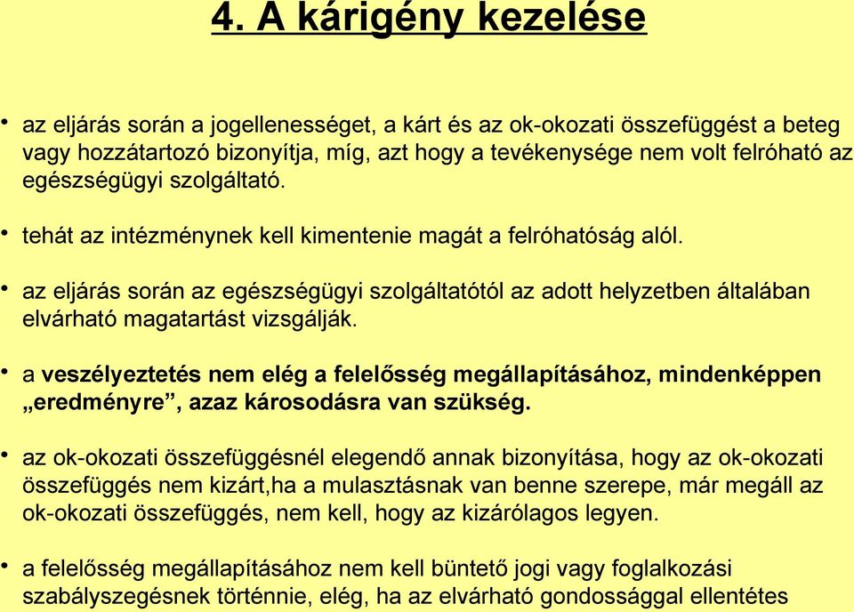 a veszélyeztetés nem elég a felelősség megállapításához, mindenképpen eredményre, azaz károsodásra van szükség.