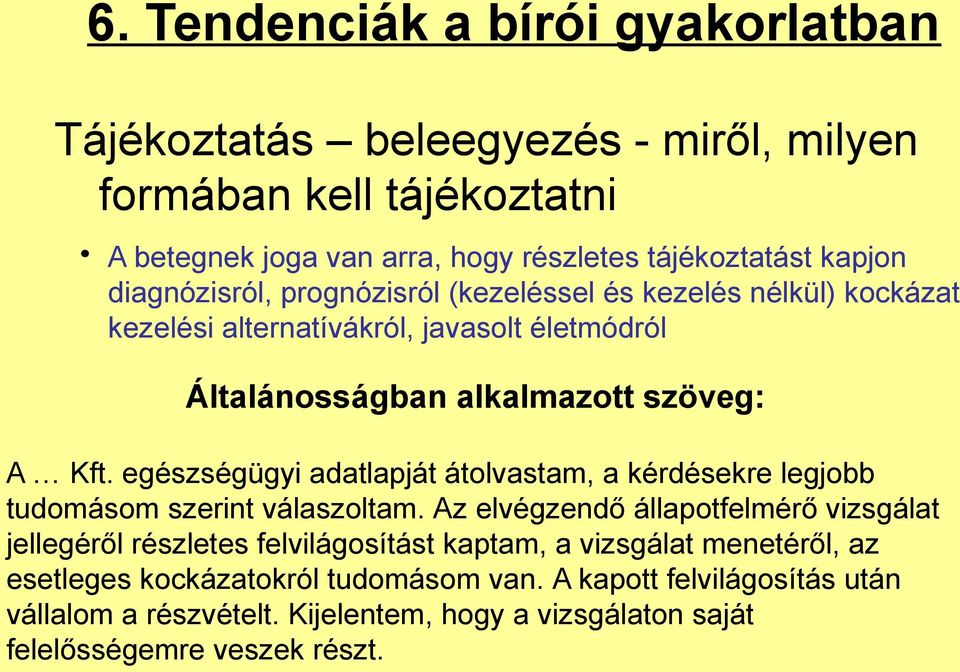 egészségügyi adatlapját átolvastam, a kérdésekre legjobb tudomásom szerint válaszoltam.