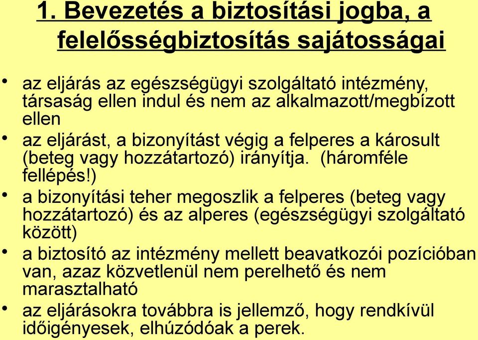 ) a bizonyítási teher megoszlik a felperes (beteg vagy hozzátartozó) és az alperes (egészségügyi szolgáltató között) a biztosító az intézmény mellett