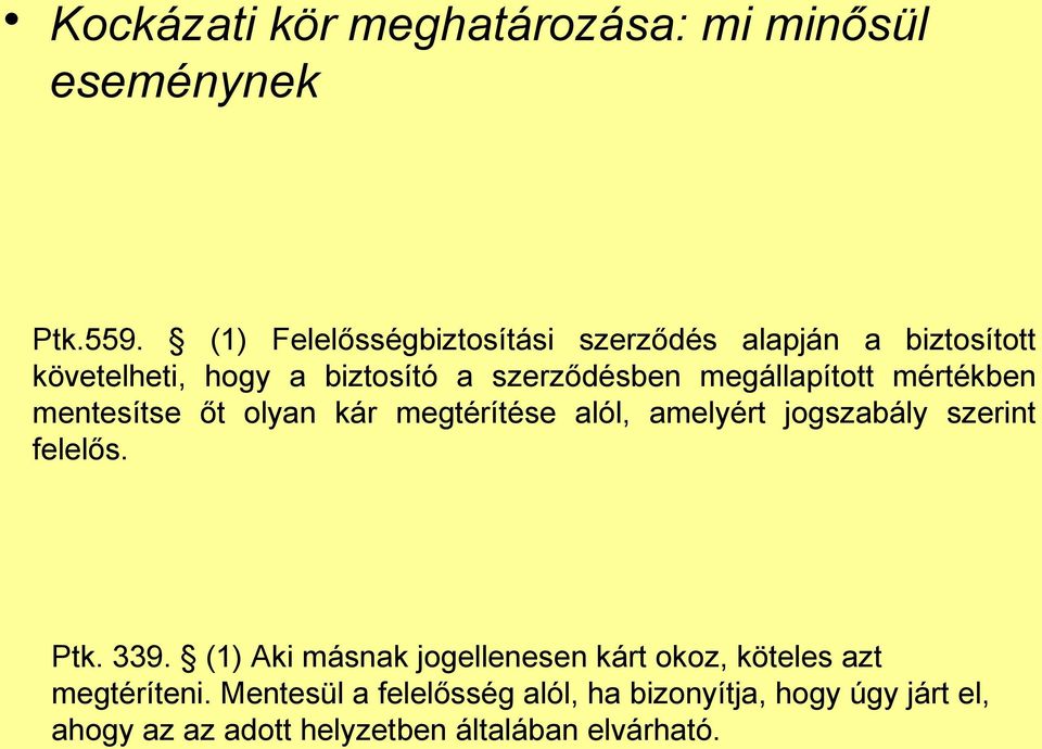 megállapított mértékben mentesítse őt olyan kár megtérítése alól, amelyért jogszabály szerint felelős. Ptk. 339.