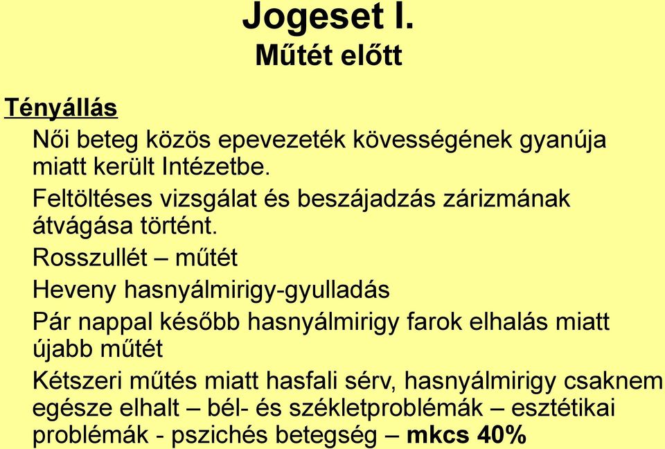 Rosszullét műtét Heveny hasnyálmirigy-gyulladás Pár nappal később hasnyálmirigy farok elhalás miatt újabb