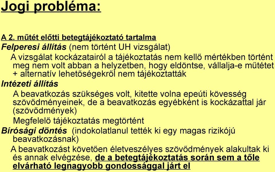 helyzetben, hogy eldöntse, vállalja-e műtétet + alternatív lehetőségekről nem tájékoztatták Intézeti állítás A beavatkozás szükséges volt, kitette volna epeúti kövesség