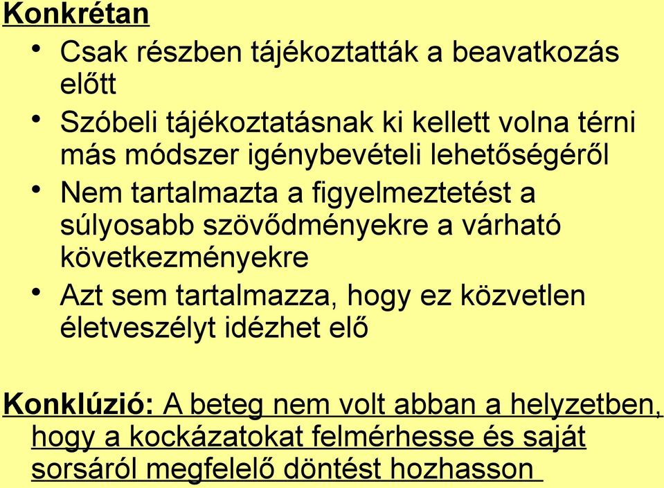 várható következményekre Azt sem tartalmazza, hogy ez közvetlen életveszélyt idézhet elő Konklúzió: A