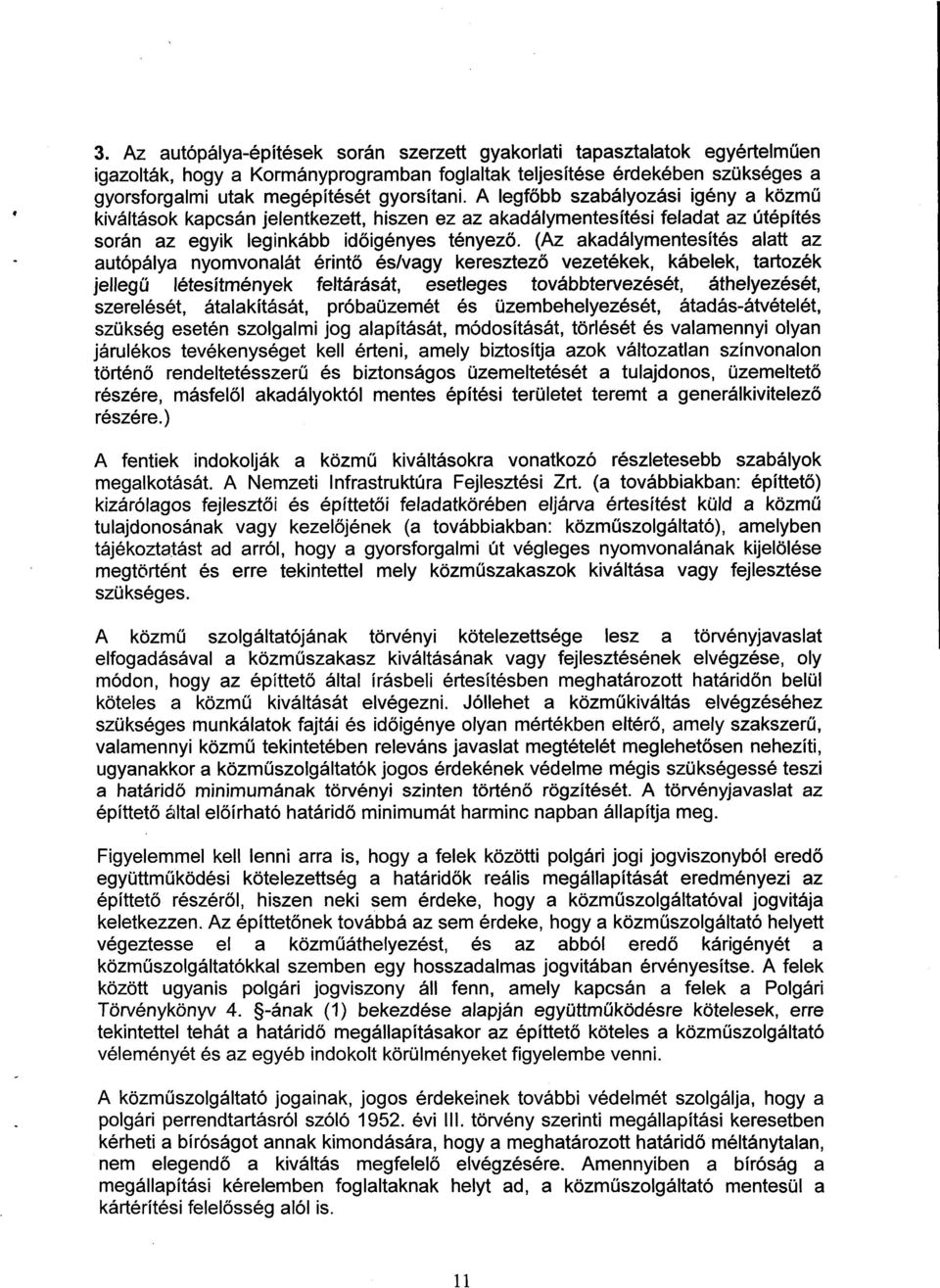 (Az akadálymentesítés alatt az autópálya nyomvonalát érintő és/vagy keresztező vezetékek, kábelek, tartozék jellegű létesítmények feltárását, esetleges továbbtervezését, áthelyezését, szerelését,
