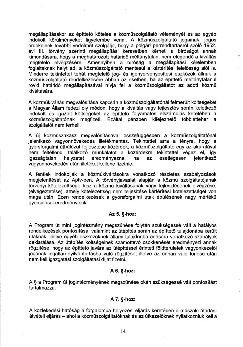 törvény szerinti megállapítási keresetben kérheti a bíróságot annak kimondására, hogy a meghatározott határidő méltánytalan, nem elegendő a kiváltás megfelelő elvégzésére.