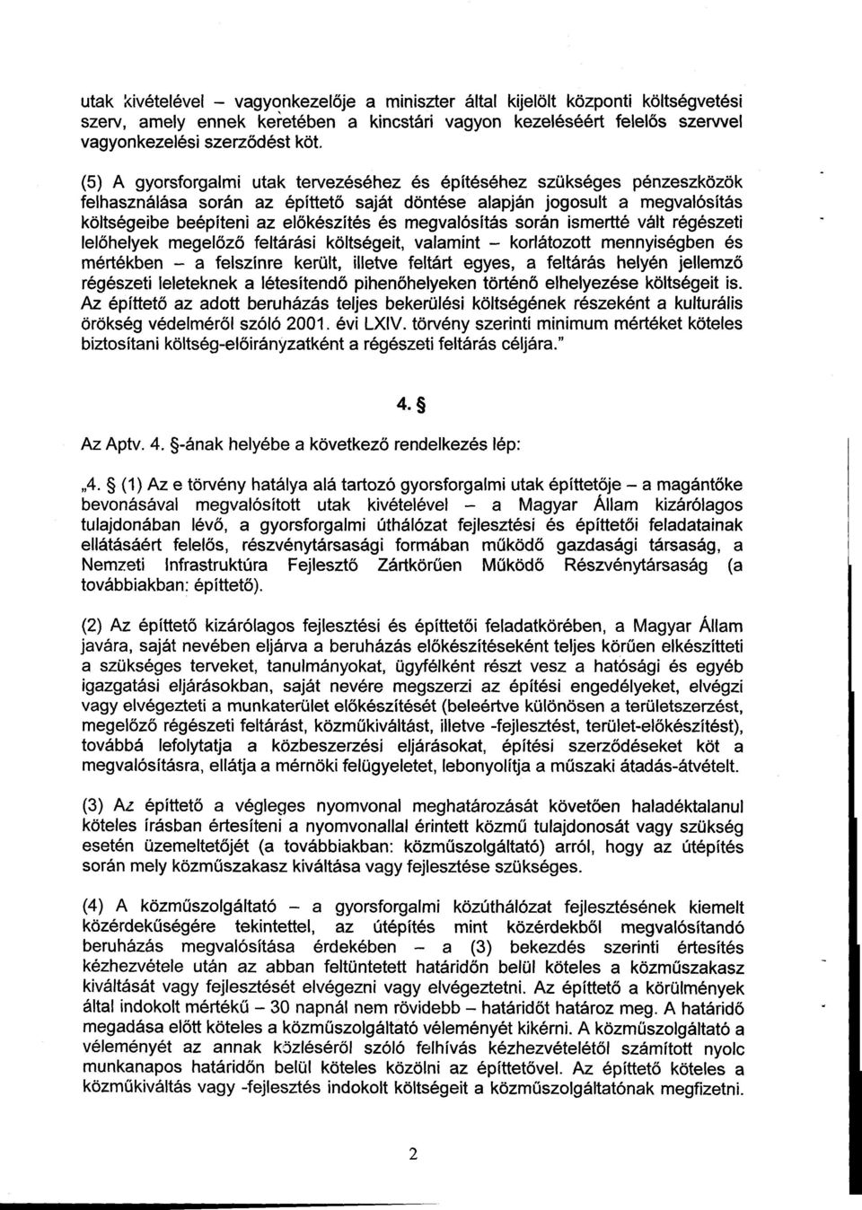 megvalósítás során ismertté vált régészeti lelőhelyek megelőző feltárási költségeit, valamint - korlátozott mennyiségben és mértékben - a felszínre került, illetve feltárt egyes, a feltárás helyén