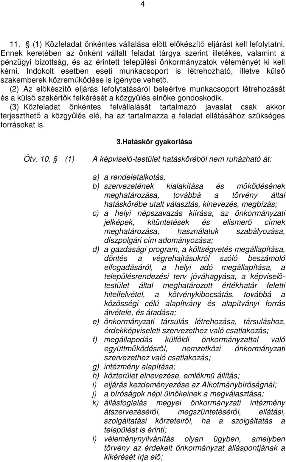 Indokolt esetben eseti munkacsoport is létrehozható, illetve külsı szakemberek közremőködése is igénybe vehetı.