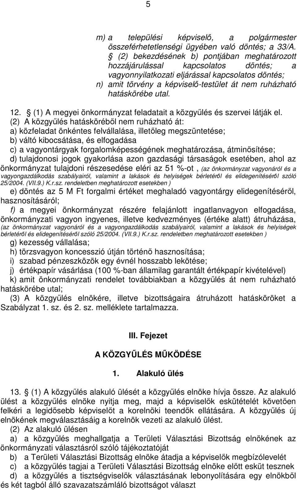 utal. 12. (1) A megyei önkormányzat feladatait a közgyőlés és szervei látják el.