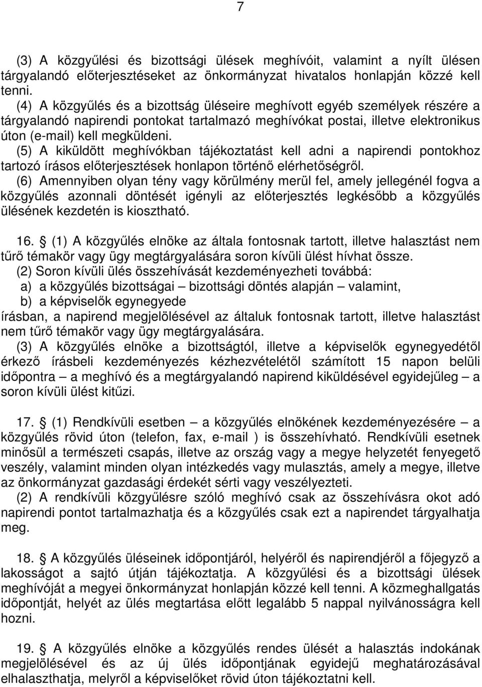 (5) A kiküldött meghívókban tájékoztatást kell adni a napirendi pontokhoz tartozó írásos elıterjesztések honlapon történı elérhetıségrıl.