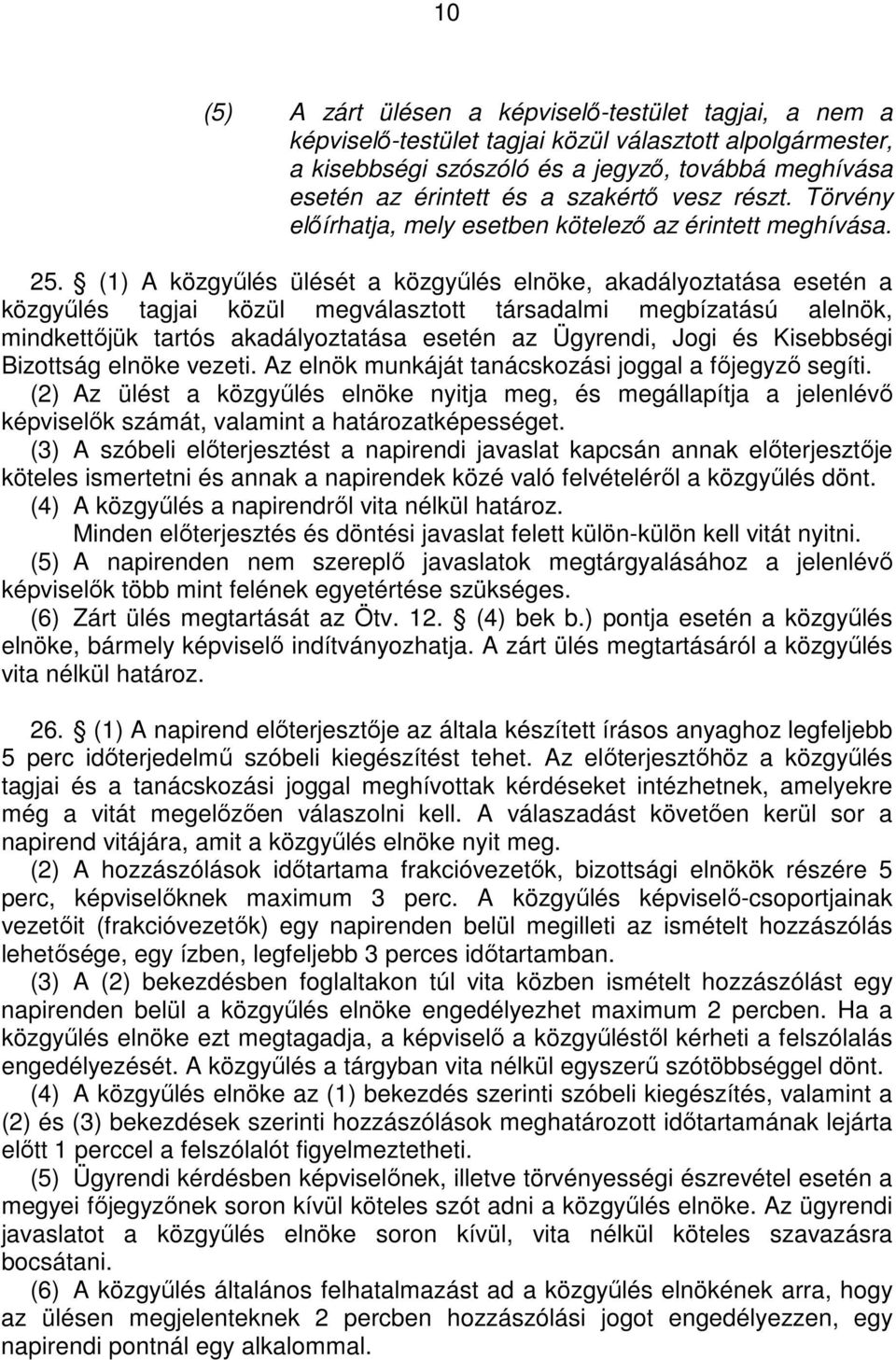 (1) A közgyőlés ülését, akadályoztatása esetén a közgyőlés tagjai közül megválasztott társadalmi megbízatású alelnök, mindkettıjük tartós akadályoztatása esetén az Ügyrendi, Jogi és Kisebbségi