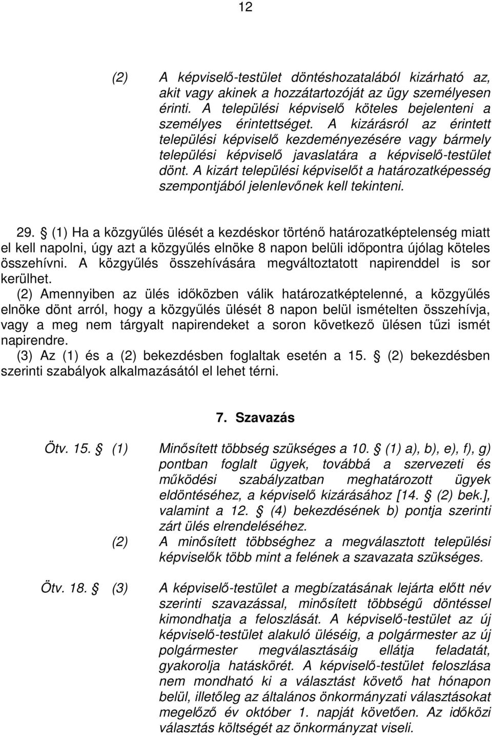 A kizárt települési képviselıt a határozatképesség szempontjából jelenlevınek kell tekinteni. 29.