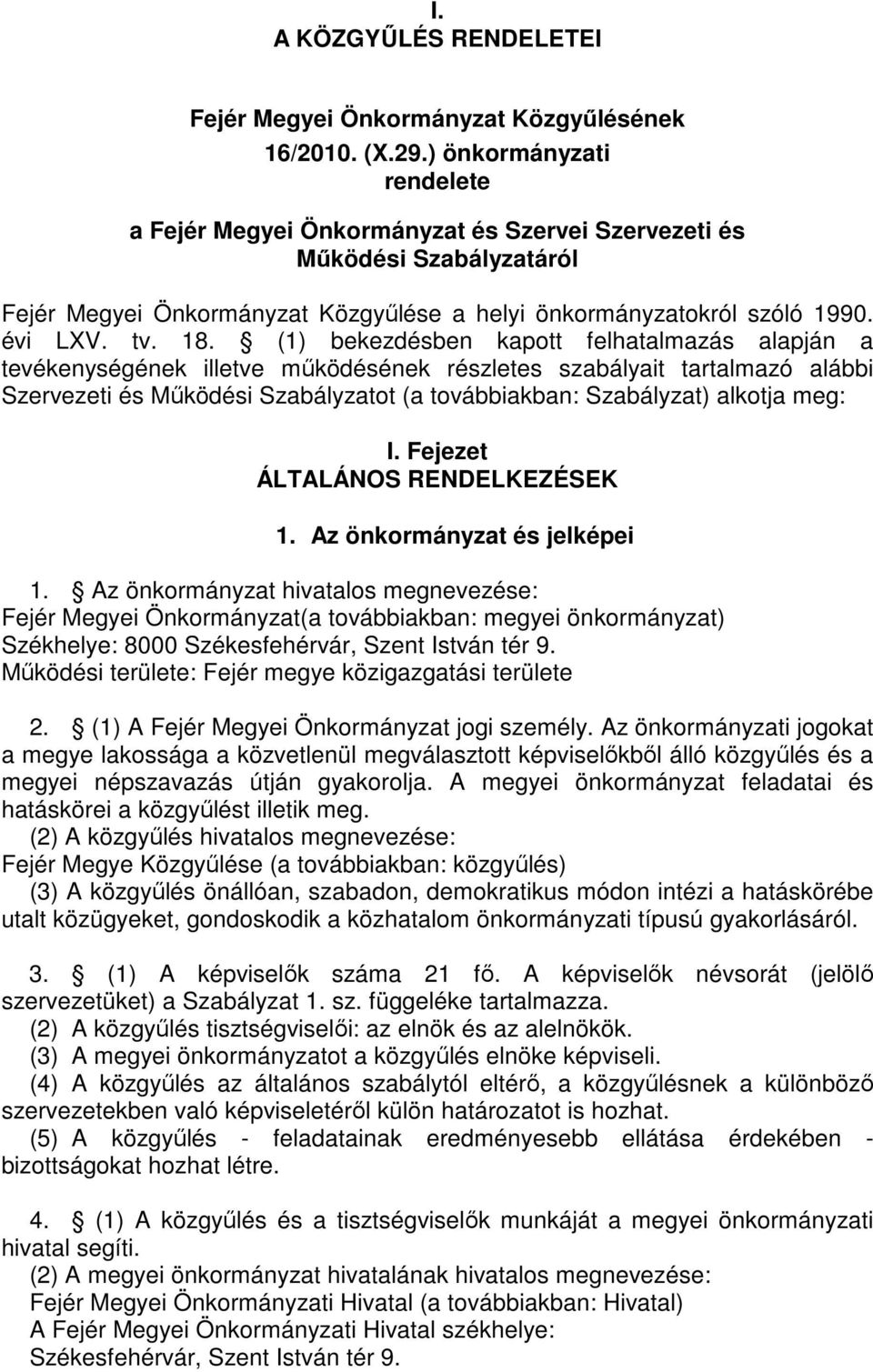 (1) bekezdésben kapott felhatalmazás alapján a tevékenységének illetve mőködésének részletes szabályait tartalmazó alábbi Szervezeti és Mőködési Szabályzatot (a továbbiakban: Szabályzat) alkotja meg: