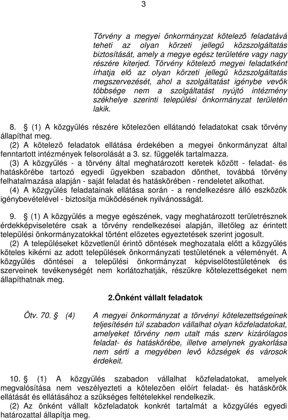 szerinti települési önkormányzat területén lakik. 8. (1) A közgyőlés részére kötelezıen ellátandó feladatokat csak törvény állapíthat meg.