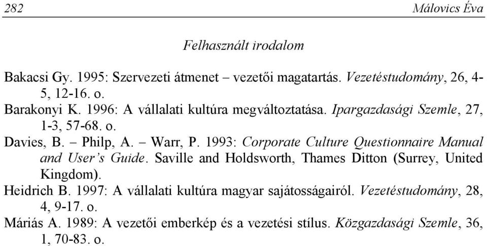 1993: Corporate Culture Questionnaire Manual and User s Guide. Saville and Holdsworth, Thames Ditton (Surrey, United Kingdom). Heidrich B.