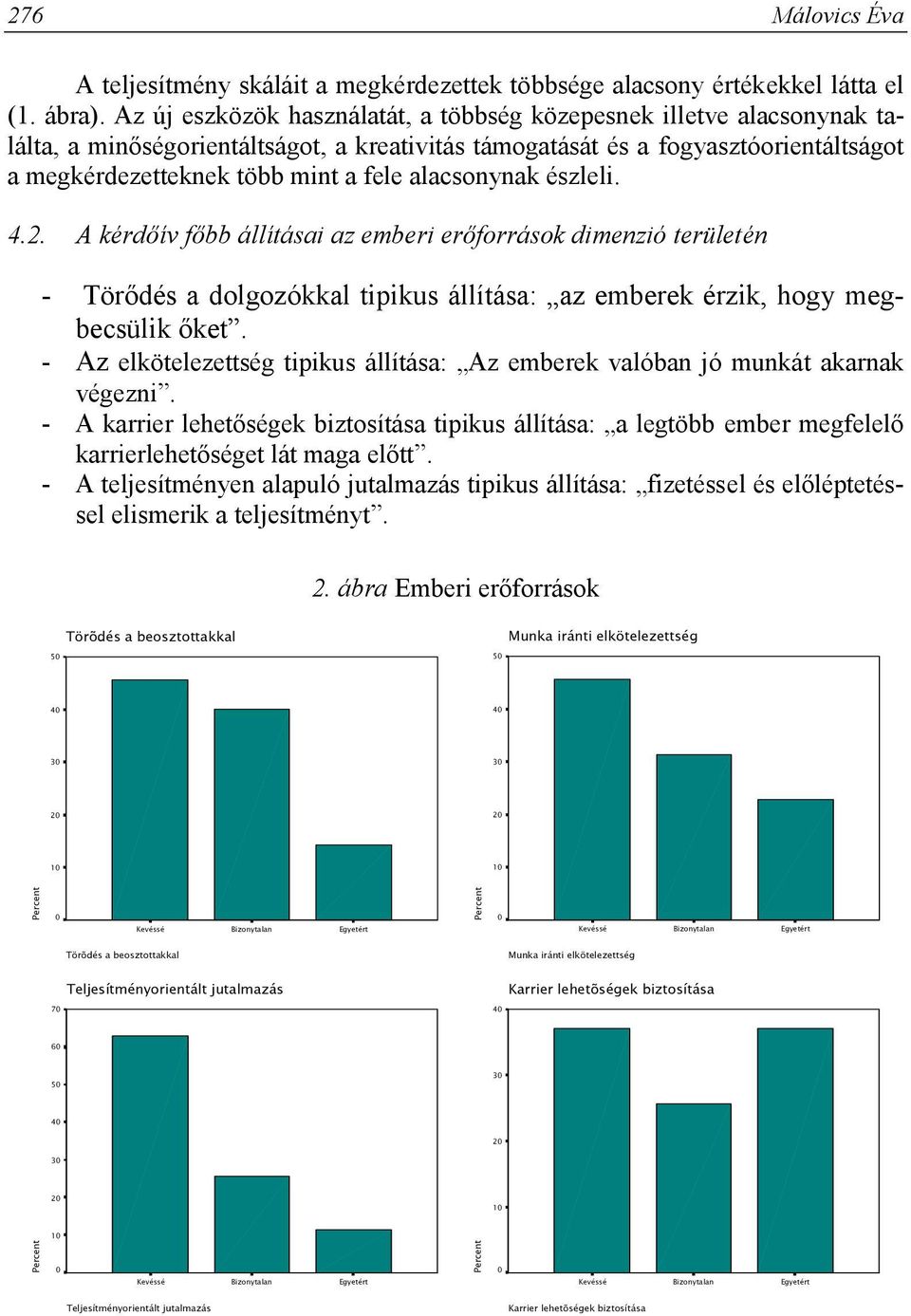 alacsonynak észleli. 4.2. A kérdőív főbb állításai az emberi erőforrások dimenzió területén - Törődés a dolgozókkal tipikus állítása: az emberek érzik, hogy megbecsülik őket.