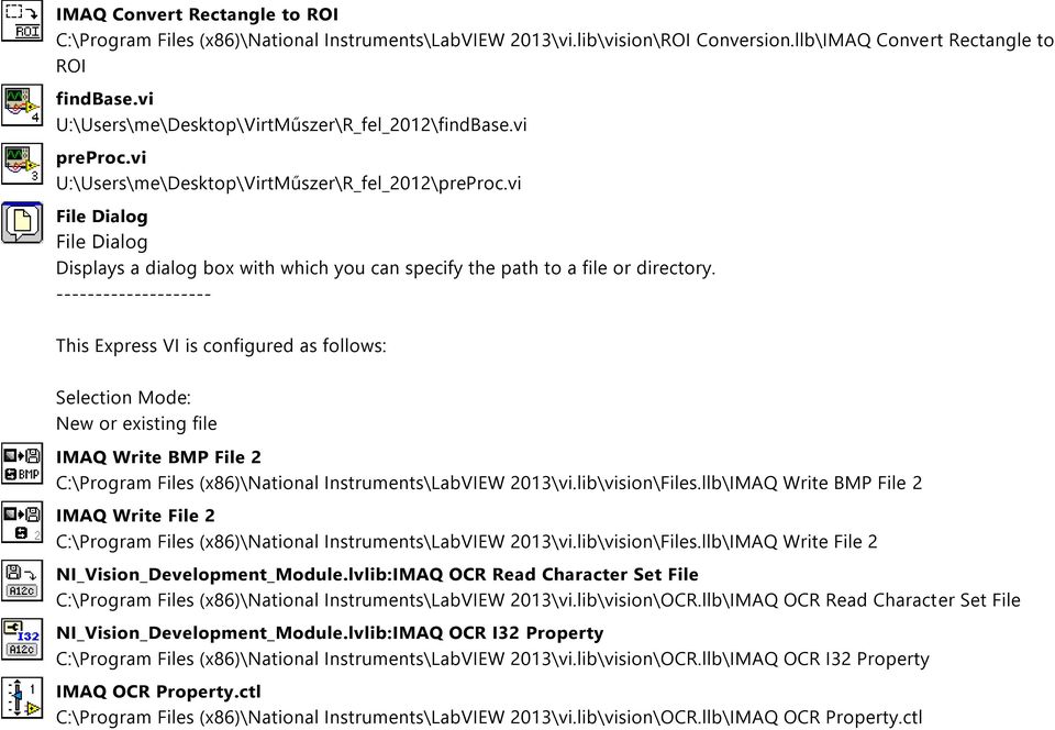 vi File Dialog File Dialog Displays a dialog box with which you can specify the path to a file or directory.